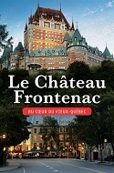 LE CHÂTEAU FRONTENAC 
– Au coeur du Vieux-Quebec